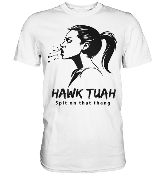 Hawk Tuah Viki-Chic Edition  - Premium Shirt